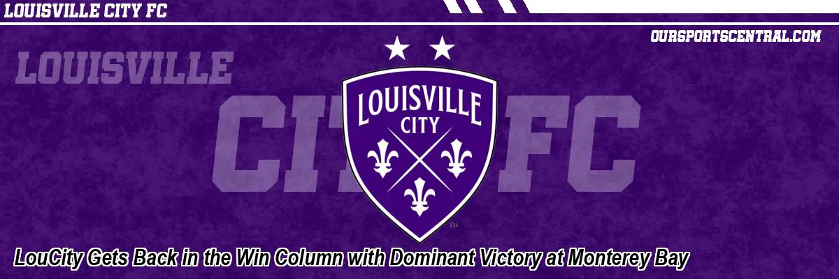 LouCity Gets Back in the Win Column with Dominant Victory at Monterey Bay
