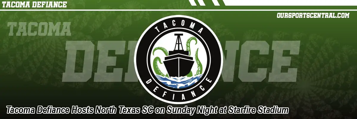 Tacoma Defiance Hosts North Texas SC on Sunday Night at Starfire Stadium
