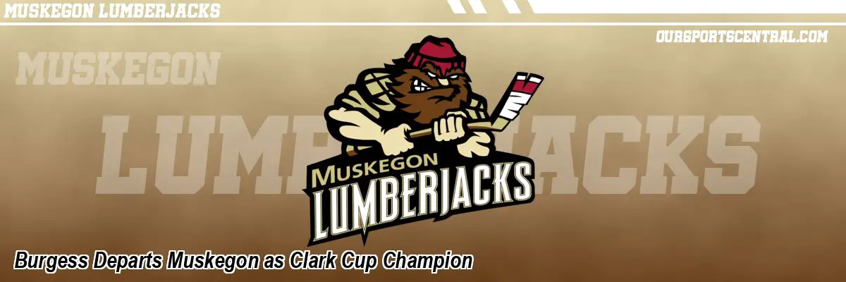 Burgess Departs Muskegon as Clark Cup Champion