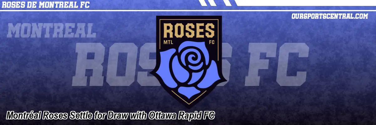 Montréal Roses Settle for Draw with Ottawa Rapid FC