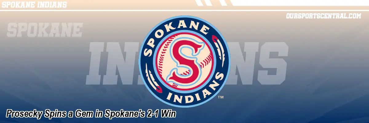 Prosecky Spins a Gem in Spokane's 2-1 Win