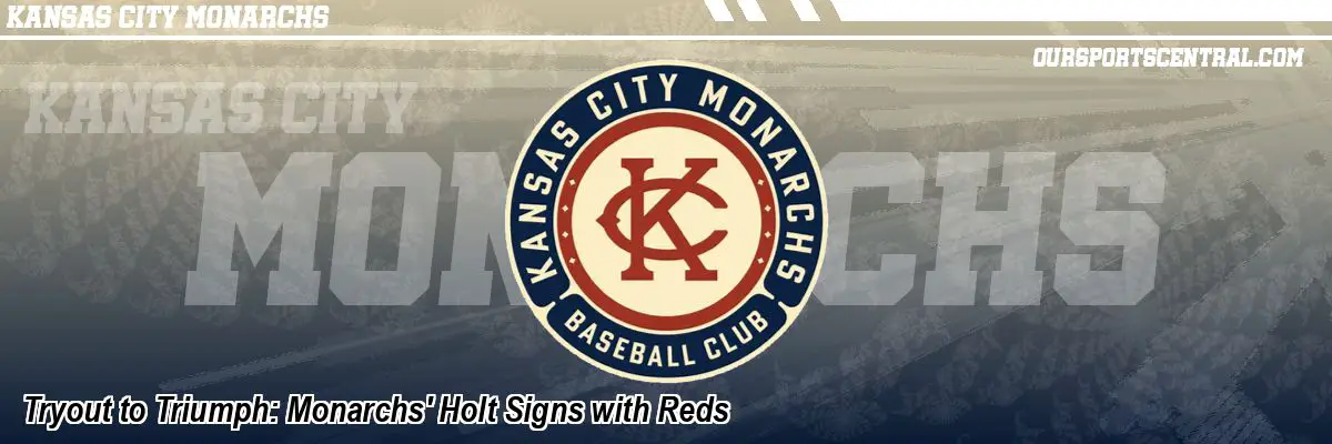 Tryout to Triumph: Monarchs' Holt Signs with Reds