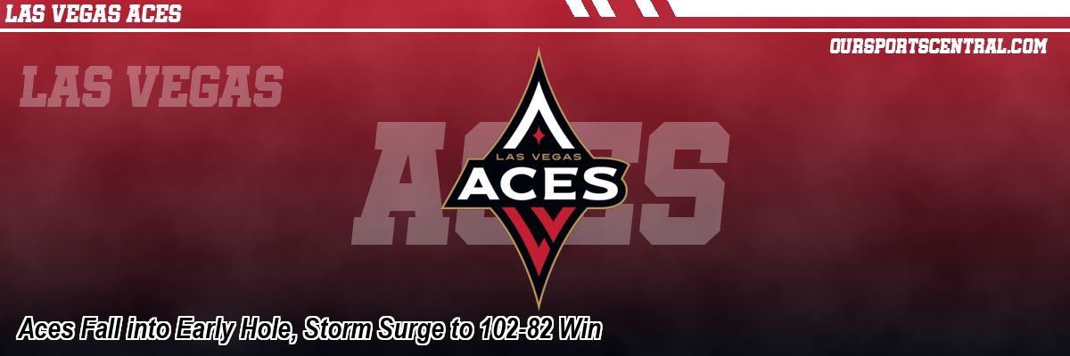 Aces Fall into Early Hole, Storm Surge to 102-82 Win