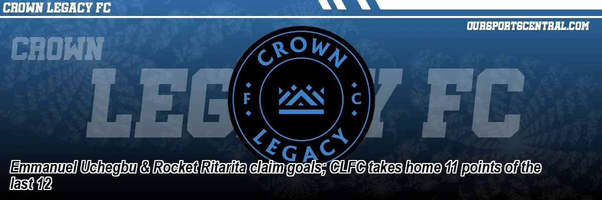 Emmanuel Uchegbu & Rocket Ritarita claim goals; CLFC takes home 11 points of the last 12