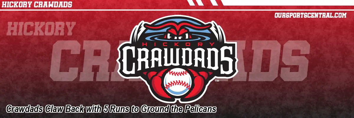 Crawdads Claw Back with 5 Runs to Ground the Pelicans