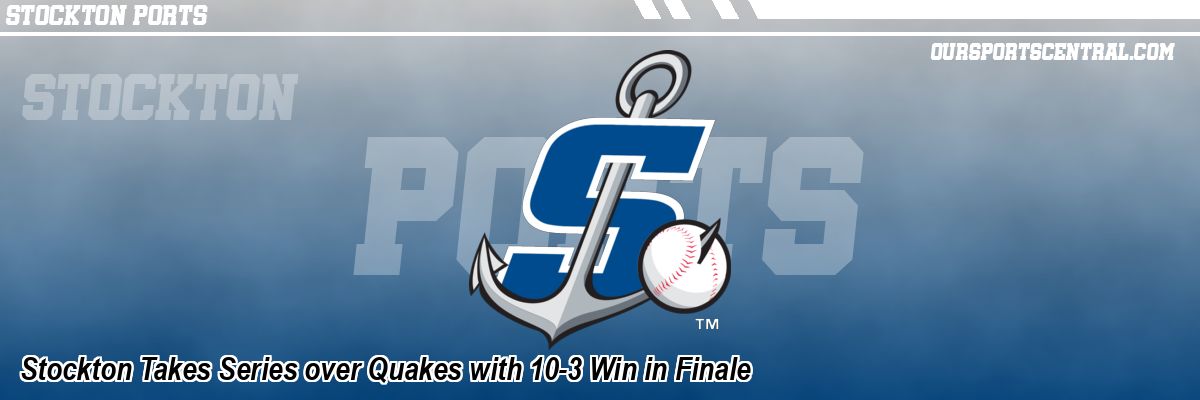 Stockton Takes Series over Quakes with 10-3 Win in Finale