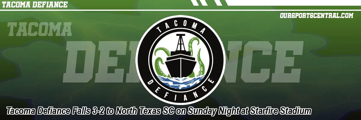 Tacoma Defiance Falls 3-2 to North Texas SC on Sunday Night at Starfire Stadium