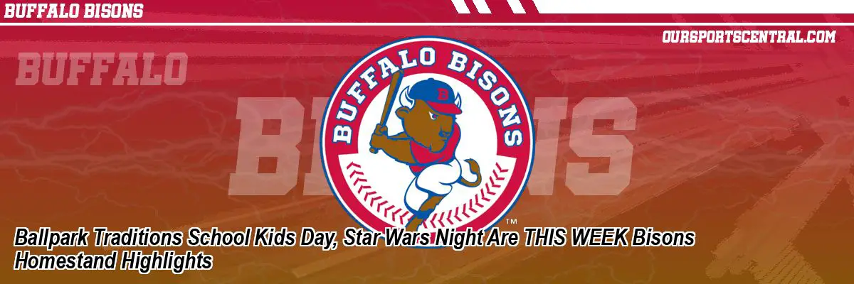 Ballpark Traditions School Kids Day, Star Wars Night Are THIS WEEK Bisons Homestand Highlights