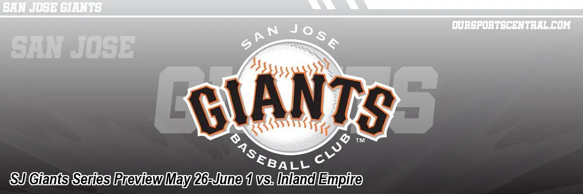 SJ Giants Series Preview May 26-June 1 vs. Inland Empire