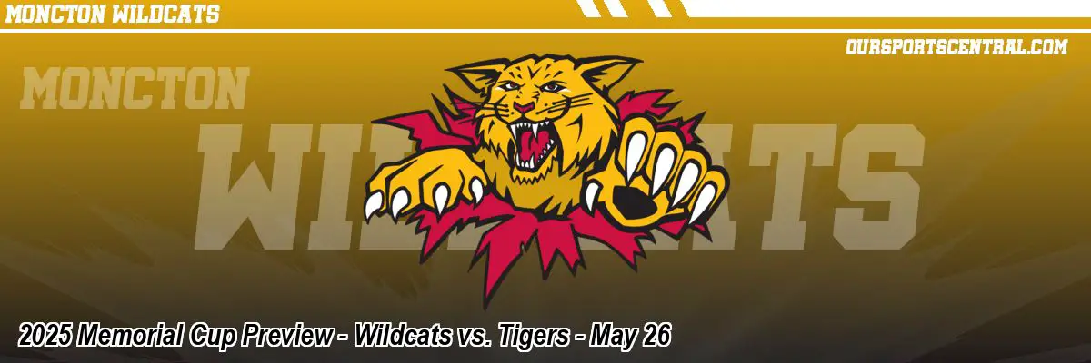 2025 Memorial Cup Preview - Wildcats vs. Tigers - May 26