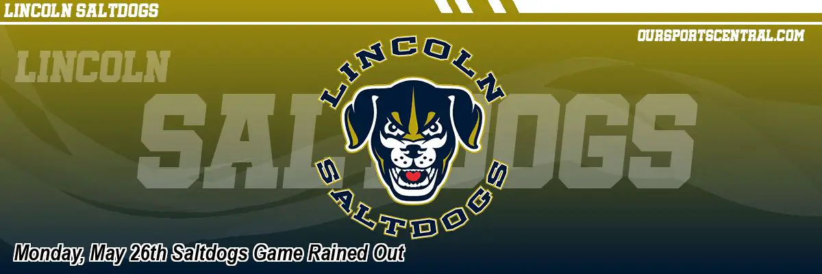 Monday, May 26th Saltdogs Game Rained Out