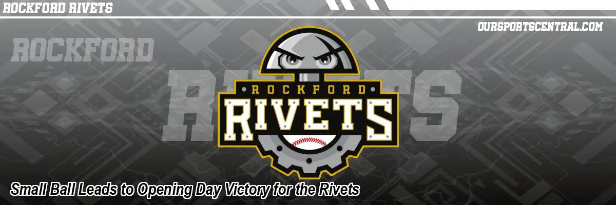 Small Ball Leads to Opening Day Victory for the Rivets