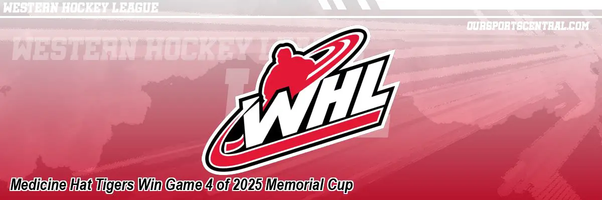 Medicine Hat Tigers Win Game 4 of 2025 Memorial Cup