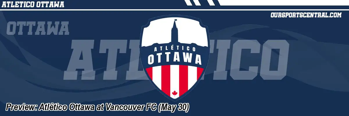 Preview: Atlético Ottawa at Vancouver FC (May 30)