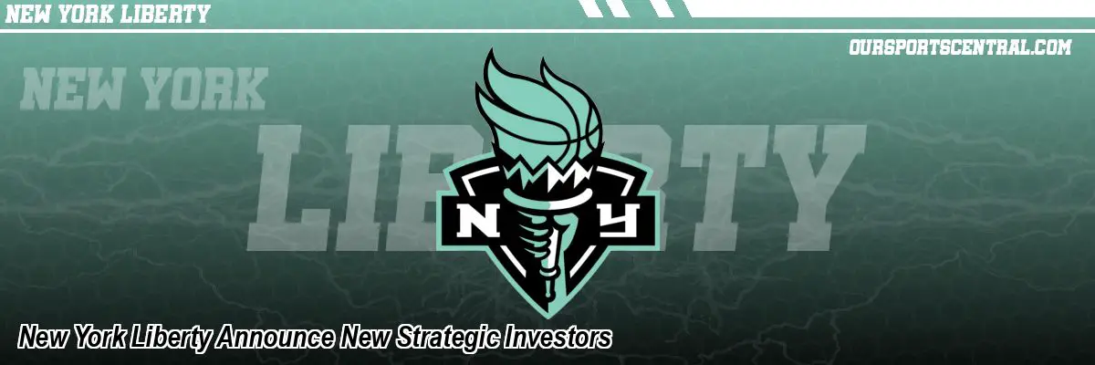 New York Liberty Announce New Strategic Investors
