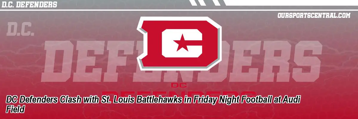 DC Defenders Clash with St. Louis Battlehawks in Friday Night Football at Audi Field
