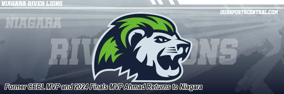 Former CEBL MVP and 2024 Finals MVP Ahmad Returns to Niagara