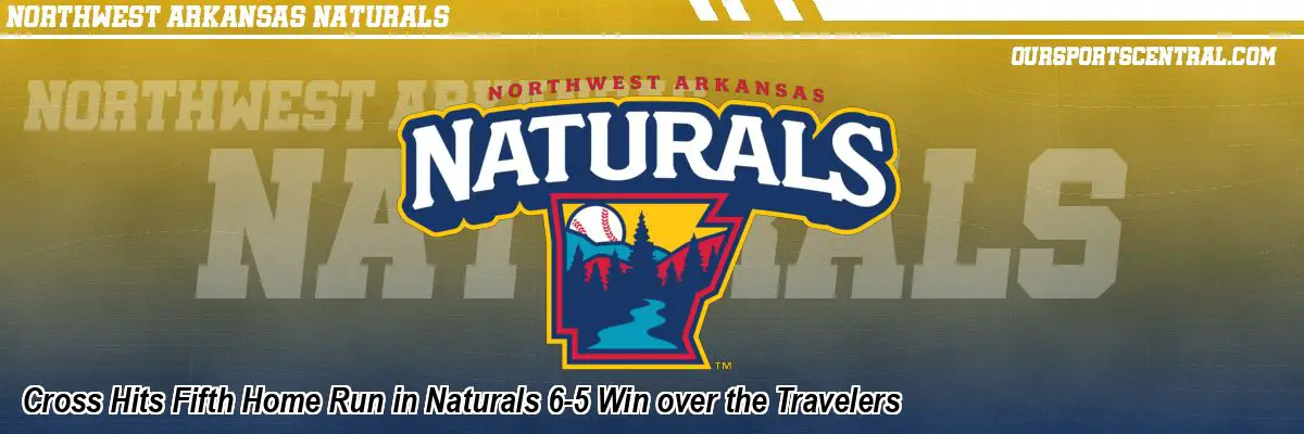 Cross Hits Fifth Home Run in Naturals 6-5 Win over the Travelers