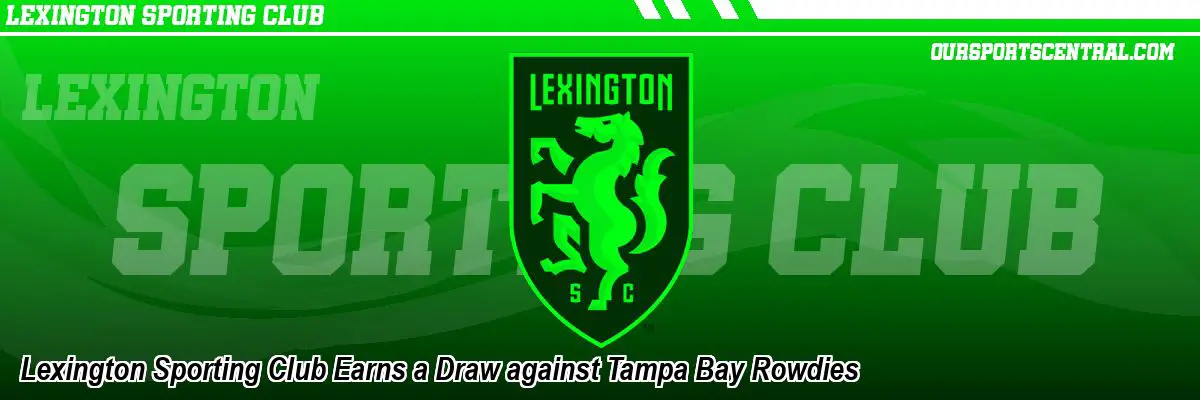 Lexington Sporting Club Earns a Draw against Tampa Bay Rowdies
