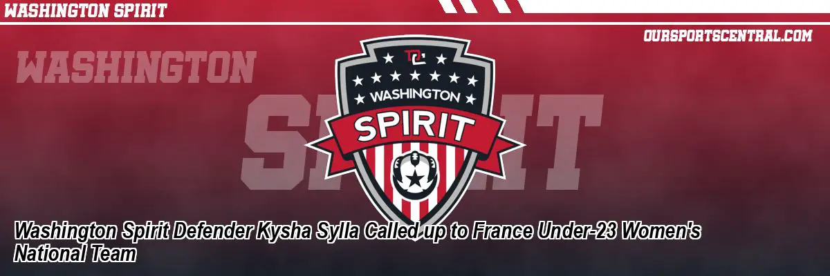 Washington Spirit Defender Kysha Sylla Called up to France Under-23 Women's National Team