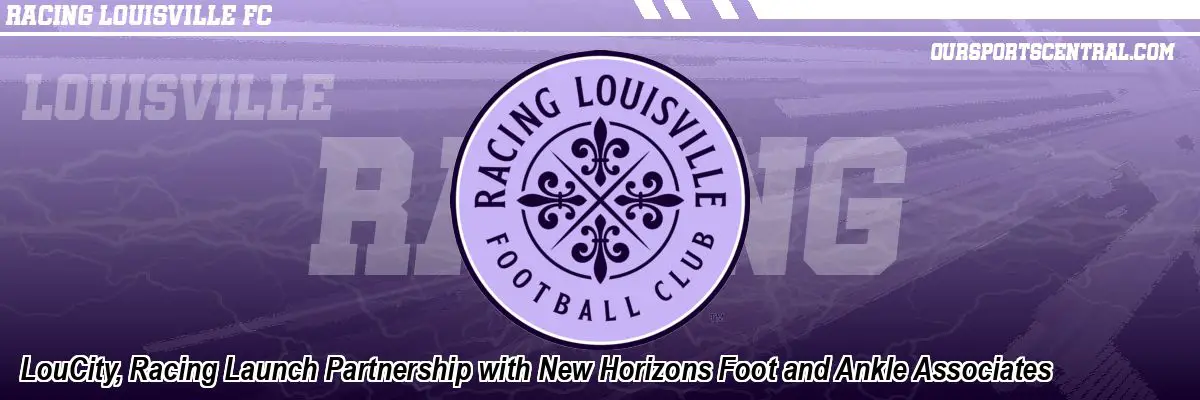LouCity, Racing Launch Partnership with New Horizons Foot and Ankle Associates