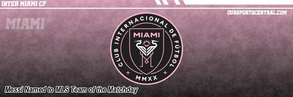 Messi Named to MLS Team of the Matchday
