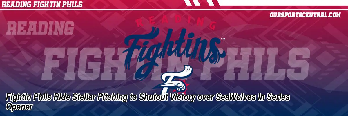 Fightin Phils Ride Stellar Pitching to Shutout Victory over SeaWolves in Series Opener