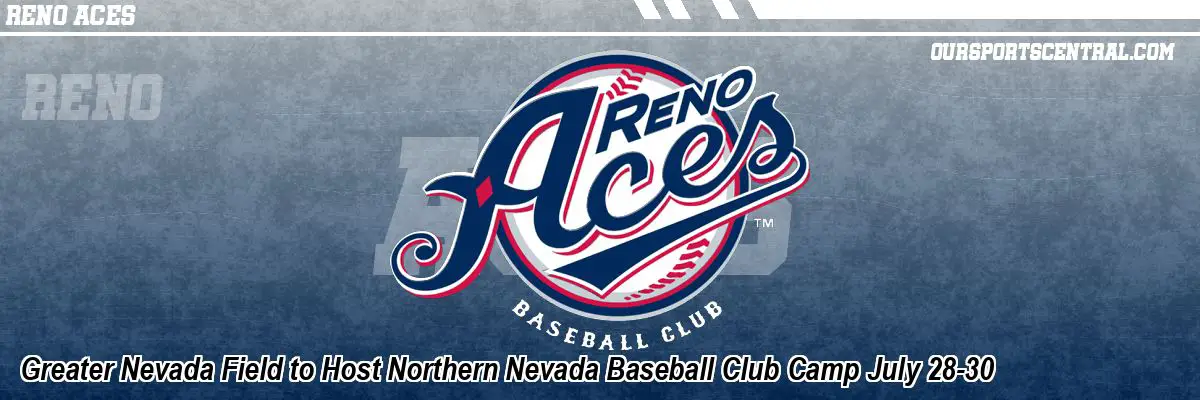 Greater Nevada Field to Host Northern Nevada Baseball Club Camp July 28-30