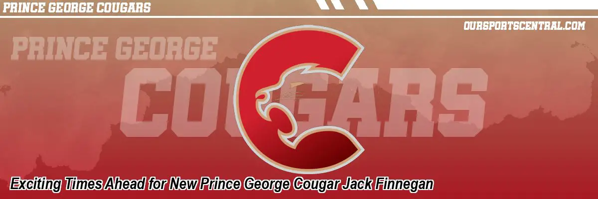 Exciting Times Ahead for New Prince George Cougar Jack Finnegan