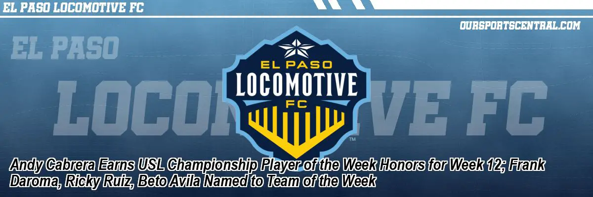 Andy Cabrera Earns USL Championship Player of the Week Honors for Week 12; Frank Daroma, Ricky Ruiz, Beto Avila Named to Team of the Week