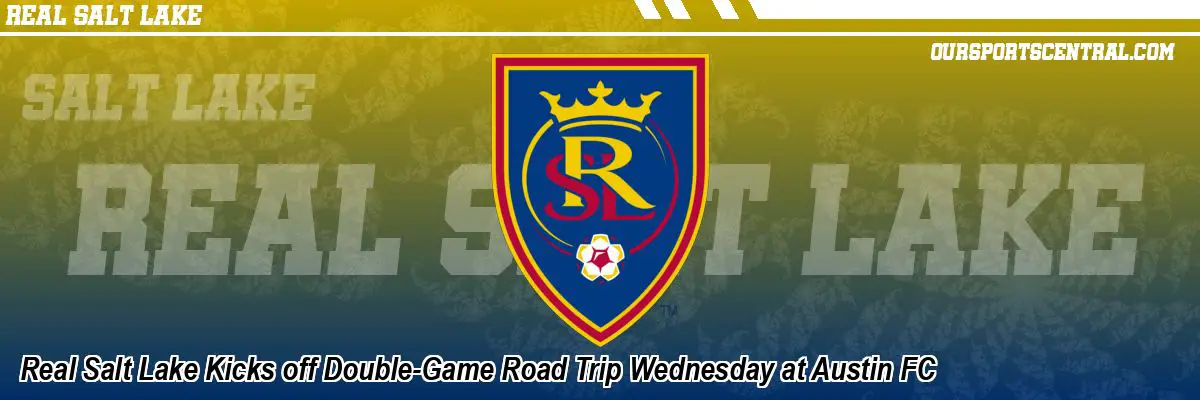 Real Salt Lake Kicks off Double-Game Road Trip Wednesday at Austin FC