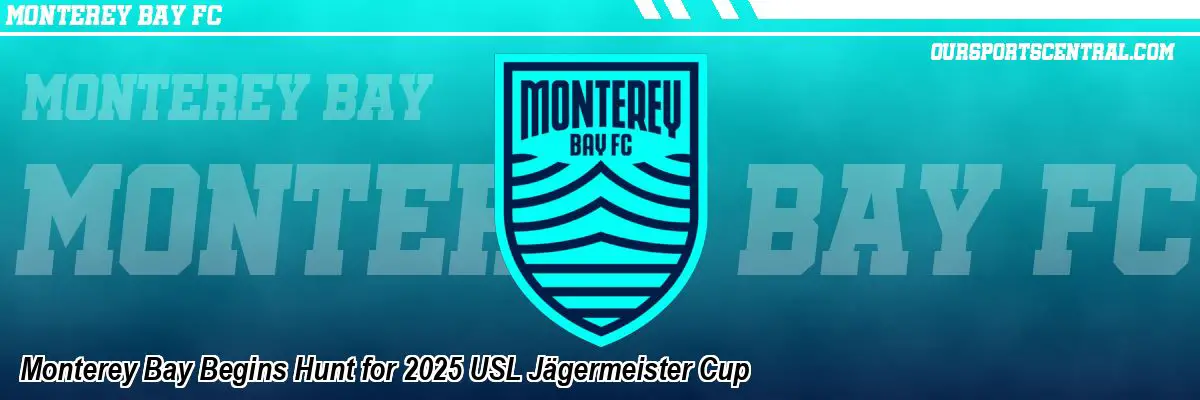 Monterey Bay Begins Hunt for 2025 USL Jägermeister Cup
