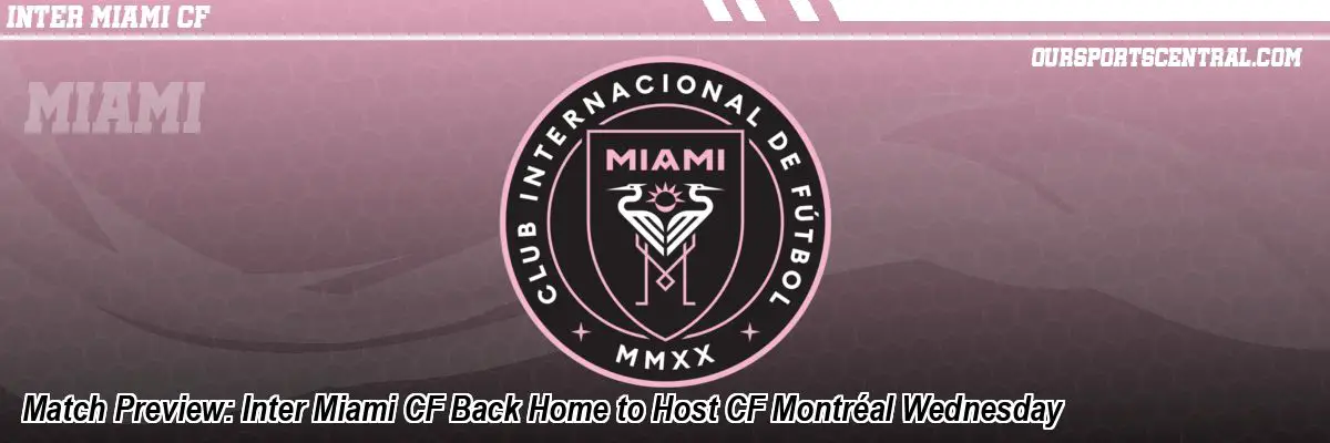 Match Preview: Inter Miami CF Back Home to Host CF Montréal Wednesday