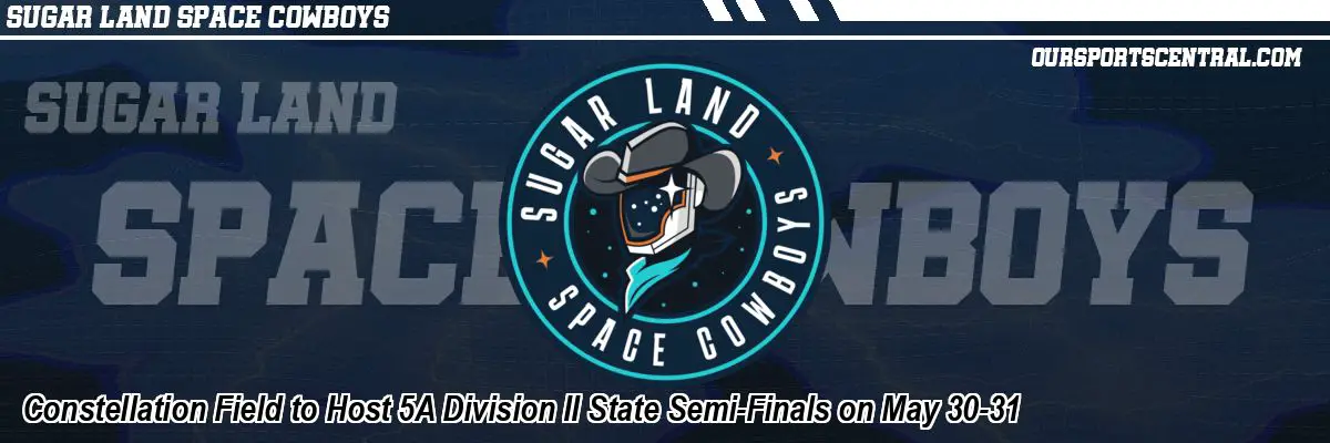Constellation Field to Host 5A Division II State Semi-Finals on May 30-31