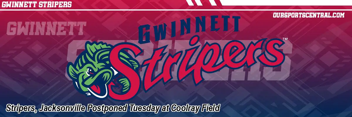 Stripers, Jacksonville Postponed Tuesday at Coolray Field