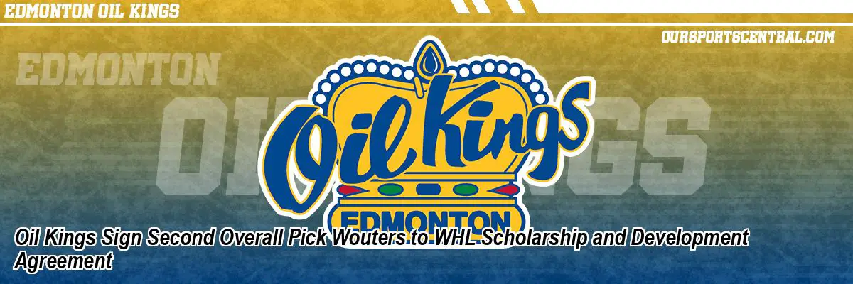 Oil Kings Sign Second Overall Pick Wouters to WHL Scholarship and Development Agreement