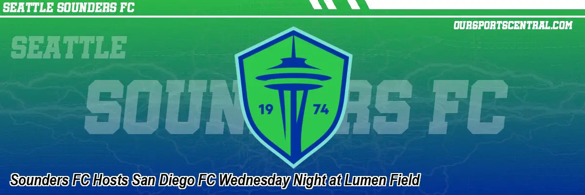 Sounders FC Hosts San Diego FC Wednesday Night at Lumen Field
