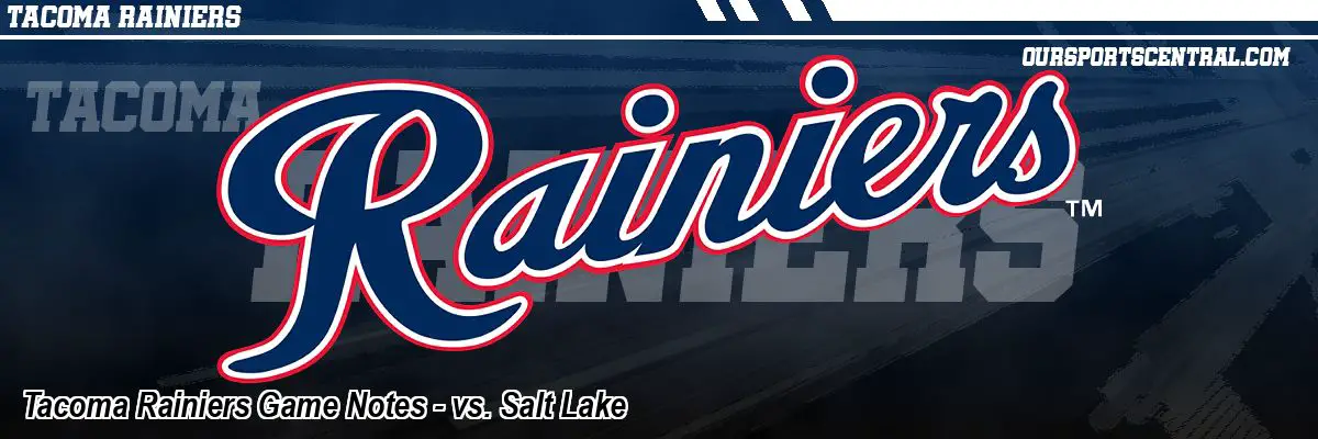 Tacoma Rainiers Game Notes - vs. Salt Lake