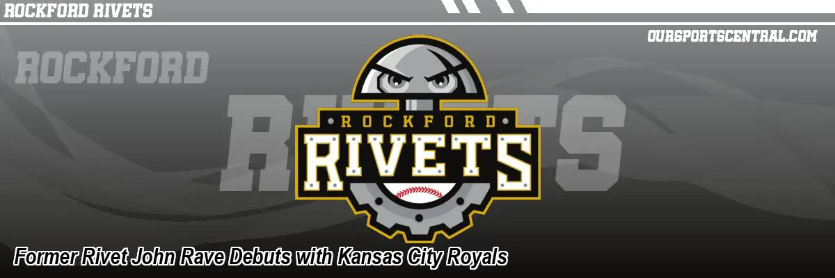 Former Rivet John Rave Debuts with Kansas City Royals