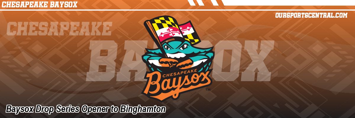 Baysox Drop Series Opener to Binghamton