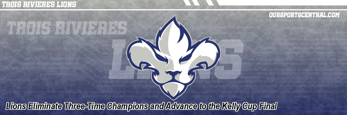 Lions Eliminate Three-Time Champions and Advance to the Kelly Cup Final