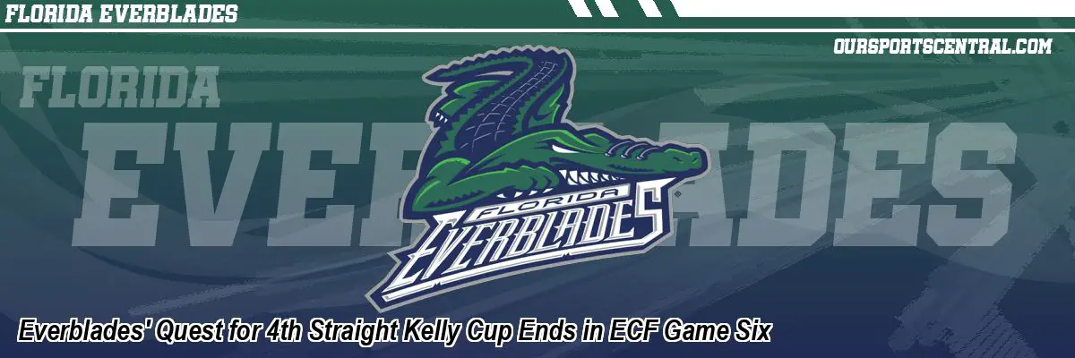 Everblades' Quest for 4th Straight Kelly Cup Ends in ECF Game Six