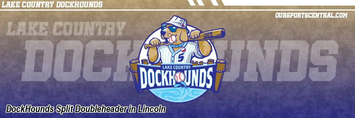 DockHounds Split Doubleheader in Lincoln