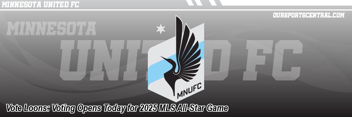 Vote Loons: Voting Opens Today for 2025 MLS All-Star Game