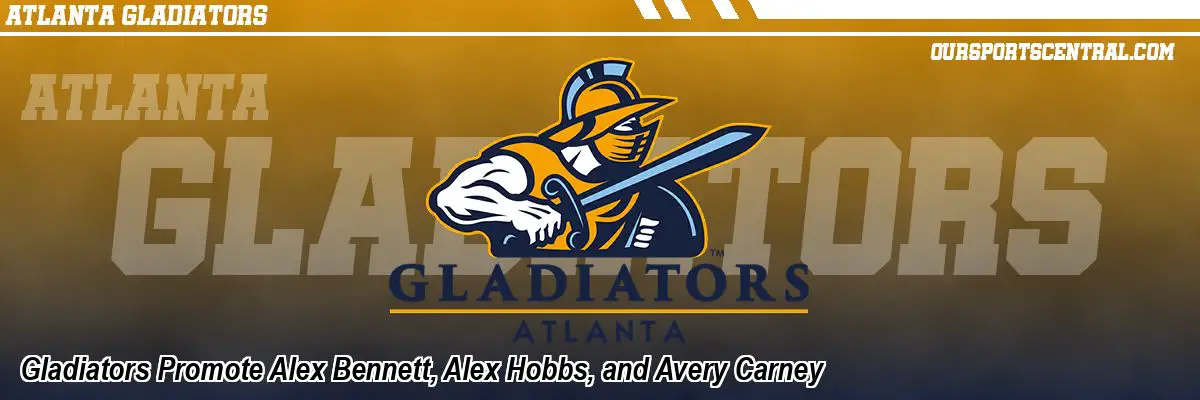 Gladiators Promote Alex Bennett, Alex Hobbs, and Avery Carney