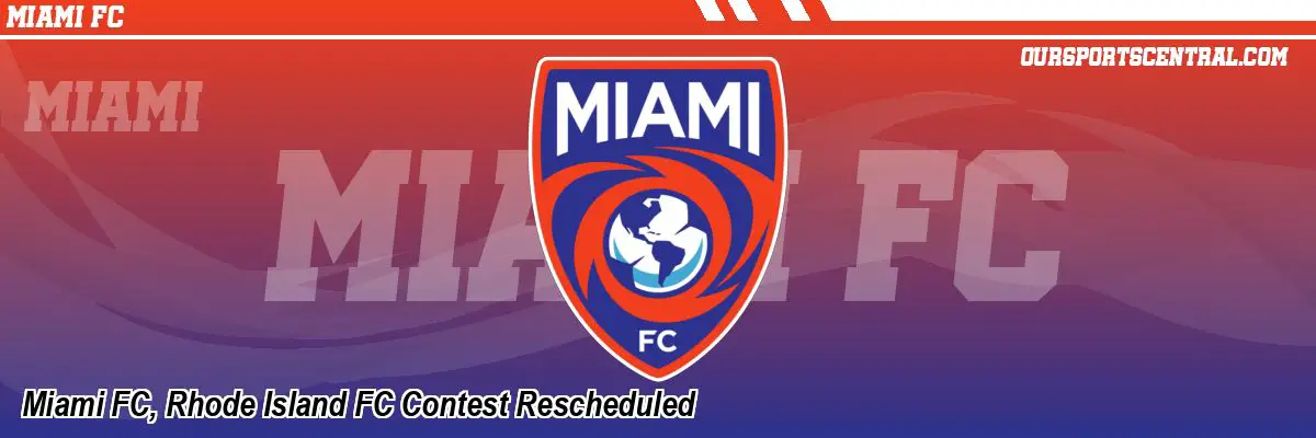 Miami FC, Rhode Island FC Contest Rescheduled