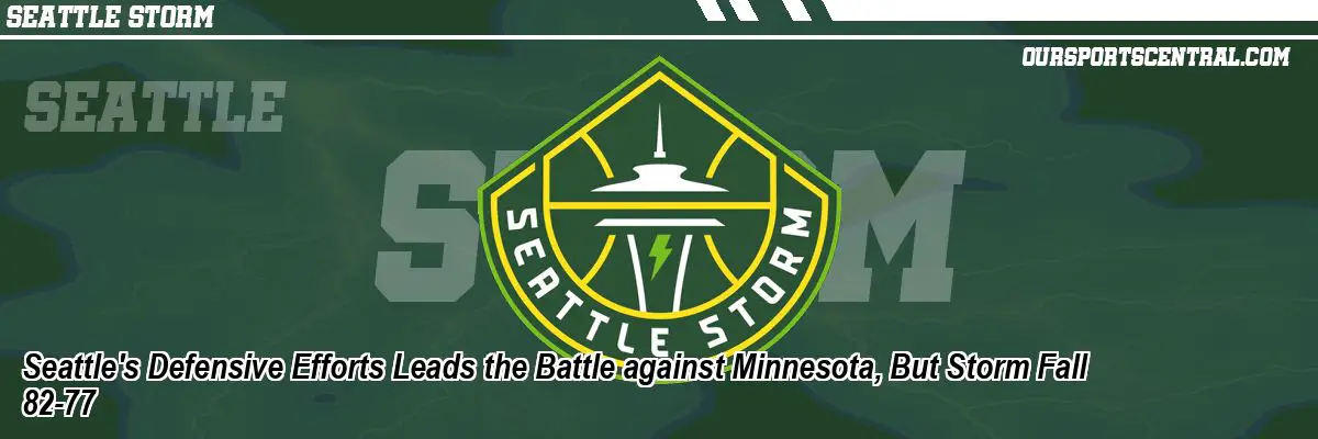 Seattle's Defensive Efforts Leads the Battle against Minnesota, But Storm Fall 82-77