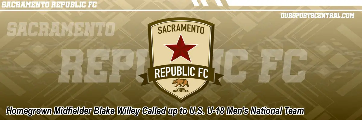 Homegrown Midfielder Blake Willey Called up to U.S. U-18 Men's National Team