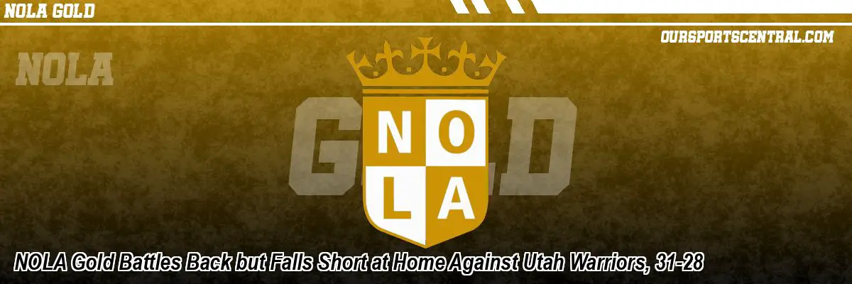 NOLA Gold Battles Back but Falls Short at Home Against Utah Warriors, 31-28