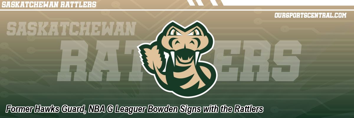 Former Hawks Guard, NBA G Leaguer Bowden Signs with the Rattlers